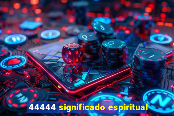 44444 significado espiritual